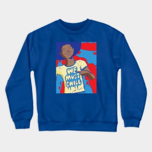 We Must Chill Crewneck Sweatshirt